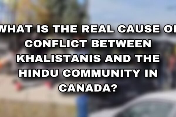 What is the Real Cause of Conflict Between Khalistanis and the Hindu Community in Canada?