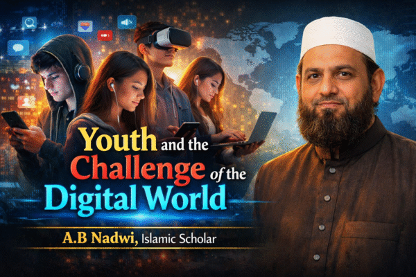 Youth and the Challenge of the Digital WorldA.B Nadwi, Islamic Scholar